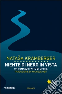 Niente di nero in vista: Un romanzo fatto di storie. E-book. Formato EPUB ebook