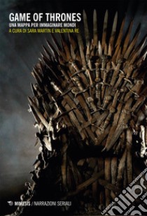 Game of Thrones: Una mappa per immaginare mondi. E-book. Formato EPUB ebook di Sara Martin