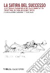 La satira del successo: La spettacolarizzazione della cultura nel mondo antico (tra retorica, filosofia, religione e potere). E-book. Formato EPUB ebook di Alberto Camerotto