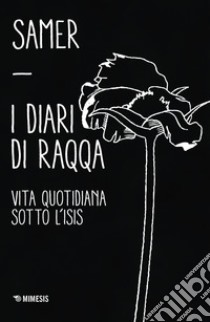 I diari di Raqqa: Vita quotidiana sotto l'ISIS. E-book. Formato EPUB ebook di Samer