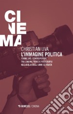 L'immagine politica: Forme del contropotere tra cinema, video e fotografia nell'Italia degli anni Settanta. E-book. Formato EPUB ebook