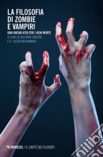 La filosofia di zombie e vampiri: Una nuova vita per i non morti. E-book. Formato EPUB ebook di Richard Greene