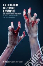 La filosofia di zombie e vampiri: Una nuova vita per i non morti. E-book. Formato EPUB