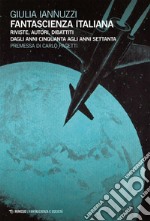 Fantascienza italiana: Riviste, autori, dibattiti dagli anni Cinquanta agli anni Settanta. E-book. Formato EPUB