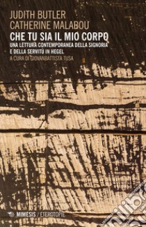 Che tu sia il mio corpo: Una lettura contemporanea della signoria e della servitù in Hegel. E-book. Formato EPUB ebook di Judith Butler