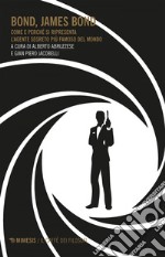 Bond, James Bond: Come e perché si ripresenta l'agente segreto più famoso del mondo. E-book. Formato EPUB ebook