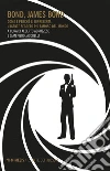 Bond, James Bond: Come e perché si ripresenta l'agente segreto più famoso del mondo. E-book. Formato EPUB ebook di Alberto Abruzzese