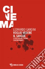 Voglio vedere il sangue: La violenza nel cinema contemporaneo. E-book. Formato EPUB