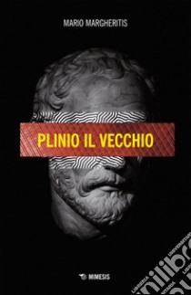 Plinio il vecchio. E-book. Formato EPUB ebook di Mario Margheritis