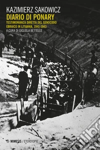 Diario di Ponary: Testimonianza diretta del genocidio ebraico in Lituania, 1941-1943. E-book. Formato EPUB ebook