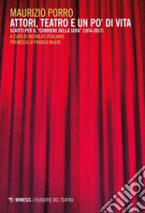 Attori, teatro e un po' di vita: Scritti per il “Corriere della Sera” (1974-2017). E-book. Formato EPUB ebook di Maurizio Porro