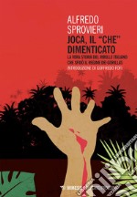 Joca, il “Che” dimenticato: La vera storia del ribelle italiano che sfidò il regime dei Gorillas. E-book. Formato EPUB ebook