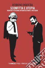 Sconfitta e utopia: Identità e feticismo attraverso Marx e Nietzsche. E-book. Formato EPUB ebook