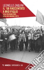 Il ’68 raccontato a mio figlio: Cosa volevamo fare, cosa non abbiamo fatto. E-book. Formato EPUB ebook