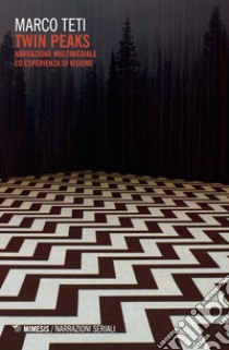 Twin Peaks: Narrazione multimediale ed esperienza di visione. E-book. Formato EPUB ebook di Marco Teti