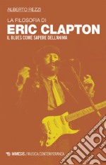 La filosofia di Eric Clapton: Il blues come sapere dell'anima. E-book. Formato EPUB ebook