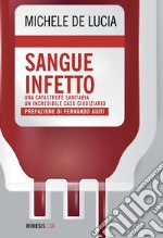 Sangue infetto: Una catastrofe sanitaria, un incredibile caso giudiziario. E-book. Formato EPUB ebook