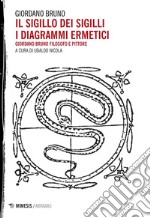 Il sigillo dei sigilli i diagrammi ermetici: Giordano Bruno filosofo e pittore. E-book. Formato EPUB ebook