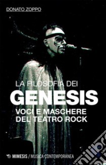 La filosofia dei Genesis: Voci e maschere del teatro rock. E-book. Formato EPUB ebook di Donato Zoppo