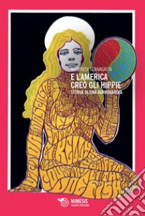 E l'America creò gli hippie: Storia di una avanguardia. E-book. Formato EPUB ebook di Manfredi Scanagatta