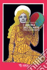 E l'America creò gli hippie: Storia di una avanguardia. E-book. Formato EPUB ebook