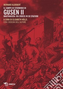 Il campo di sterminio di Gusen II: Mauthausen: via crucis in 50 stazioni. E-book. Formato EPUB ebook di Bernard Aldebert