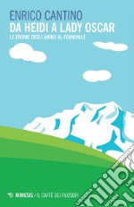 Da Heidi a Lady Oscar: Le eroine degli anime al femminile. E-book. Formato EPUB ebook