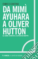 Da Mimì Ayuhara a Oliver Hutton: Gli anime sportivi e lo spirito di gruppo. E-book. Formato EPUB ebook