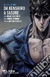 Da Kenshiro a Sasuke: Gli anime guerrieri e il codice d’onore degli antichi samurai. E-book. Formato EPUB ebook