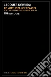 Le arti dello spazio: Scritti e interventi sull’architettura. E-book. Formato EPUB ebook di Jaques Derrida