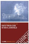 Fate finta che io sia il diavolo. E-book. Formato EPUB ebook di Alessandro Macchia