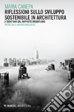 Riflessioni sullo sviluppo sostenibile in architettura: A trent’anni dal Rapporto Brundtland. E-book. Formato EPUB ebook