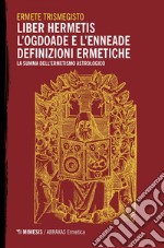 Liber Hermetis / l’Ogdoade e l’Enneade Definizioni ermetiche: La summa dell’ermetismo astrologico. E-book. Formato EPUB ebook