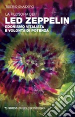 La filosofia dei Led Zeppelin: Edonismo vitalista e volontà di potenza. E-book. Formato EPUB