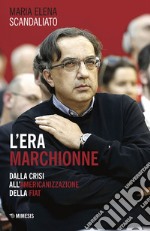 L'era Marchionne: Dalla crisi all’americanizzazione della Fiat. E-book. Formato EPUB ebook