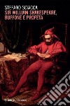 Sir William Shakespeare buffone e profeta. E-book. Formato EPUB ebook