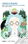 I mondi di Miyazaki: Percorsi filosofici negli universi dell’artista giapponese. E-book. Formato EPUB ebook di Matteo Boscarol