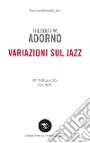 Variazioni sul jazz: Critica della musica come merce. E-book. Formato EPUB ebook di Theodor W. Adorno