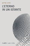 L'eterno in un istante. E-book. Formato EPUB ebook di Matteo Cimenti