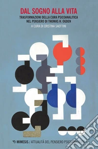 Dal sogno alla vita: Trasformazioni della cura psicoanalitica nel pensiero di Thomas H. Ogden. E-book. Formato EPUB ebook