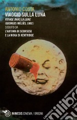 Viaggio sulla luna: Voyage dans la Lune (Georges Méliès, 1902) seguito da 'L’automa di Scorsese' e 'La moka di Kentridge'. E-book. Formato EPUB ebook