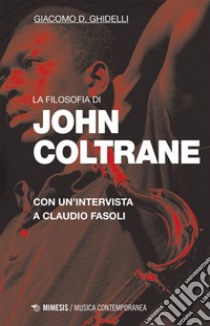 La filosofia di John Coltrane: Con un’intervista a Claudio Fasoli. E-book. Formato EPUB ebook di Giacomo D. Ghidelli