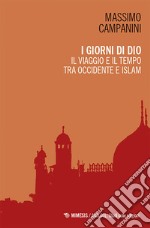 I giorni di Dio: Il viaggio e il tempo tra occidente e islam. E-book. Formato EPUB ebook