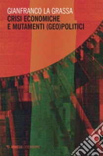 Crisi economiche e mutamenti (geo)politici. E-book. Formato EPUB ebook di Gianfranco La Grassa