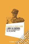 Libri in guerra: Editoria e letture per i soldati nel primo Novecento. E-book. Formato EPUB ebook di Loretta De Franceschi