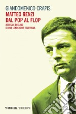 Matteo Renzi dal pop al flop: Ascesa e declino di una leadership televisiva. E-book. Formato EPUB ebook