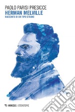 Herman Melville: Racconto di un tipo strano. E-book. Formato EPUB ebook