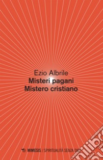 Misteri pagani Mistero cristiano. E-book. Formato EPUB ebook di Ezio Albrile