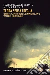 Terra senza tregua: Terremoti, alluvioni, eruzioni, cambiamenti climatici tra scienza e comunicazione. E-book. Formato EPUB ebook di Federico Pasquaré Mariotto