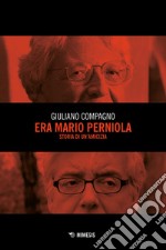 Era Mario Perniola: Storia di un’amicizia. E-book. Formato EPUB ebook